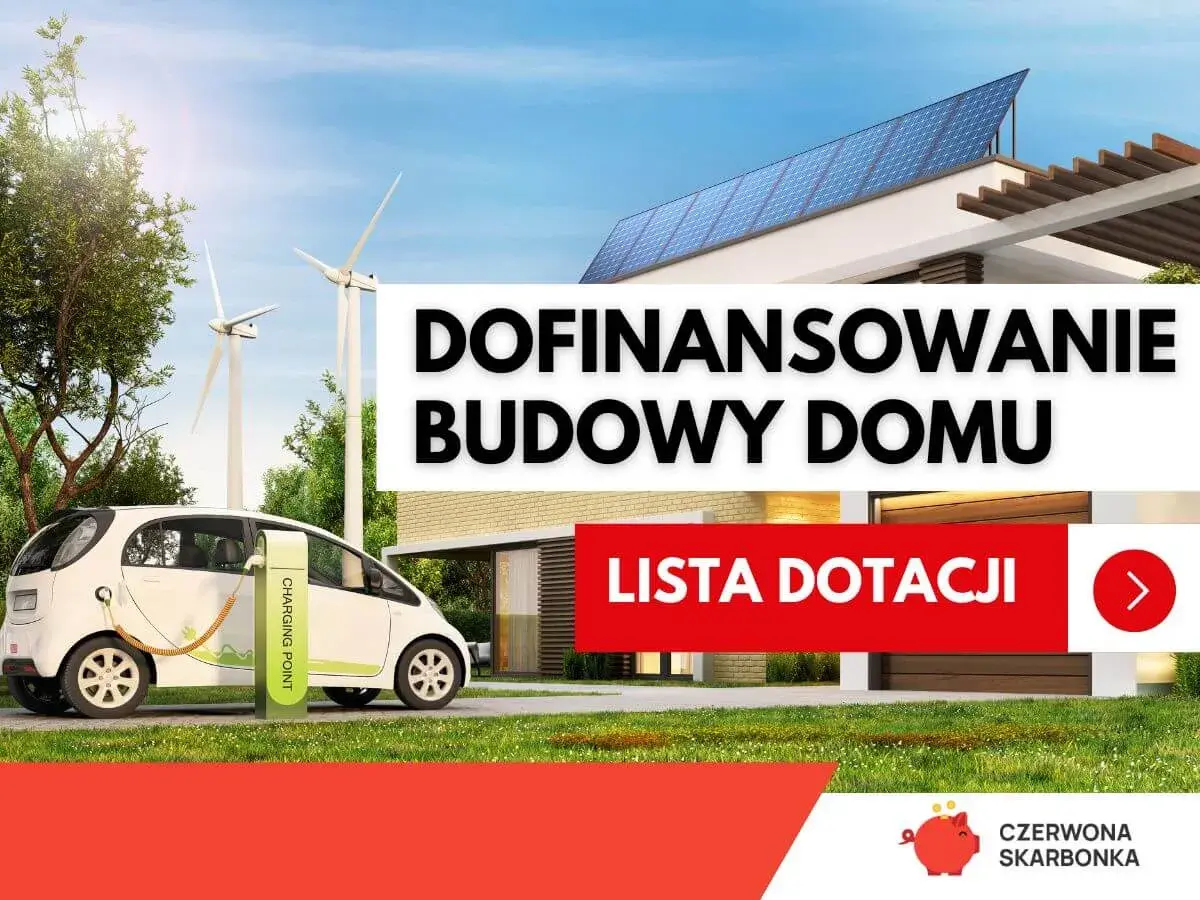 Dofinansowanie budowy domu z ekologicznymi rozwiązaniami: auto elektryczne, wiatraki i panele słoneczne. Lista dotacji.